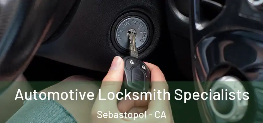  Automotive Locksmith Specialists Sebastopol - CA