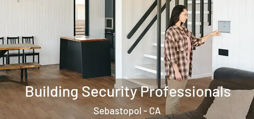  Building Security Professionals Sebastopol - CA