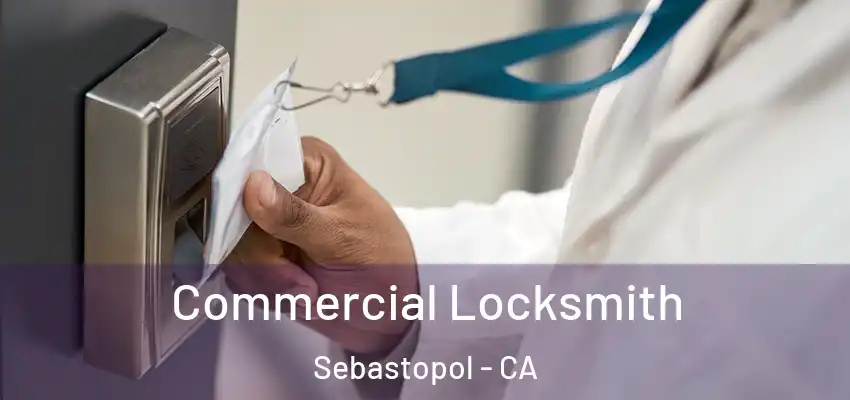  Commercial Locksmith Sebastopol - CA
