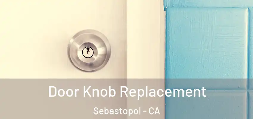 Door Knob Replacement Sebastopol - CA