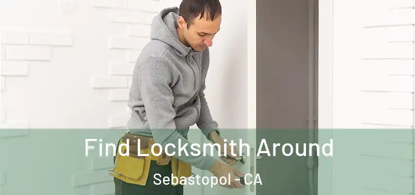 Find Locksmith Around Sebastopol - CA
