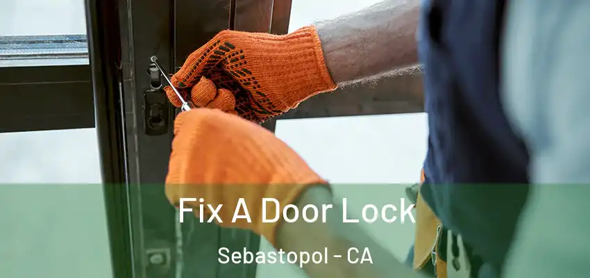 Fix A Door Lock Sebastopol - CA