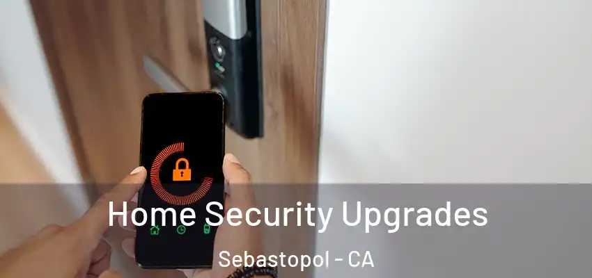  Home Security Upgrades Sebastopol - CA