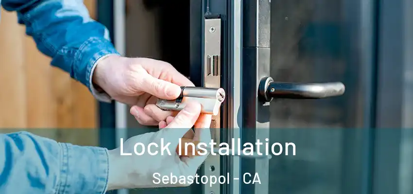  Lock Installation Sebastopol - CA