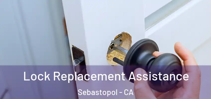  Lock Replacement Assistance Sebastopol - CA