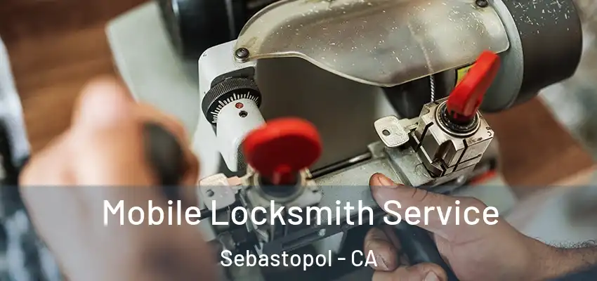  Mobile Locksmith Service Sebastopol - CA