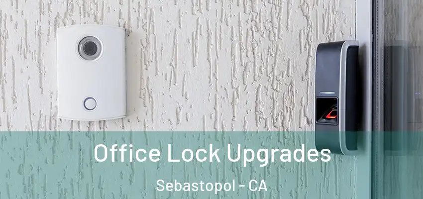  Office Lock Upgrades Sebastopol - CA
