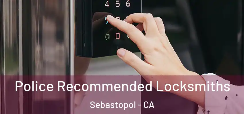  Police Recommended Locksmiths Sebastopol - CA