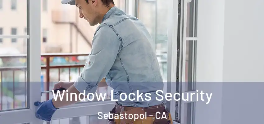 Window Locks Security Sebastopol - CA